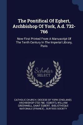 The Pontifical of Egbert, Archbishop of York, A.D. 732-766 by William Greenwell image