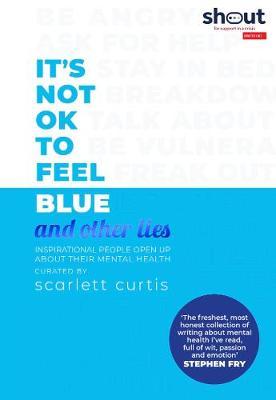 It's Not OK to Feel Blue (and other lies) by Scarlett Curtis image