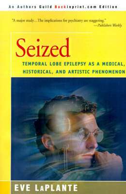 Seized: Temporal Lobe Epilepsy as a Medical, Historical, and Artistic Phenomenon by Eve LaPlante image
