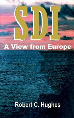 SDI: A View from Europe on Paperback by Robert C. Hughes