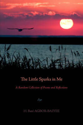 The Little Sparks in Me: A Random Collection of Poems and Reflections on Paperback by H. Bata Agbor-Baiyee