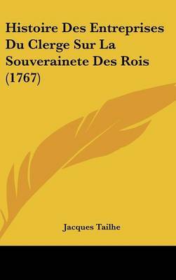 Histoire Des Entreprises Du Clerge Sur La Souverainete Des Rois (1767) by Jacques Tailhe image