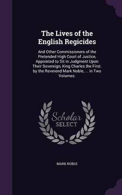 The Lives of the English Regicides by Mark Noble image