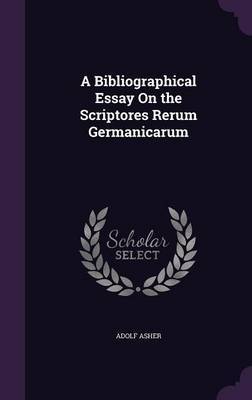 A Bibliographical Essay on the Scriptores Rerum Germanicarum by Adolf Asher image
