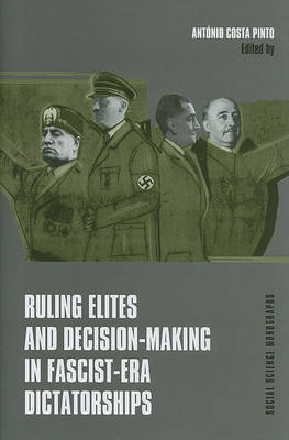 Ruling Elites and Decision-Making in Fascist-Era Dictatorships by Antonio Costa Pinto image