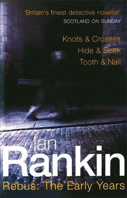 Rebus : The Early Years: "Knots and Crosses", " Hide and Seek", " Tooth and Nail" (Inspector Rebus #1 to #3) by Ian Rankin image