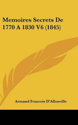 Memoires Secrets De 1770 A 1830 V6 (1845) by Armand Francois D'Allonville image