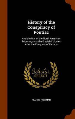 History of the Conspiracy of Pontiac on Hardback by Francis Parkman