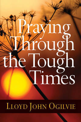 Praying Through the Tough Times by Lloyd John Ogilvie image