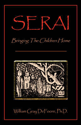 Serai: Bringing the Children Home on Hardback by William Gray DeFoore, Ph.D.