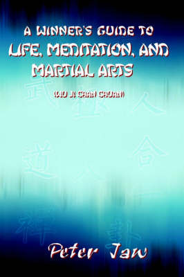 A Winner's Guide to Life, Meditation, and Martial Arts by Peter Jaw image