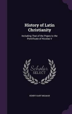 History of Latin Christianity by Henry Hart Milman image