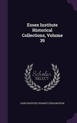 Essex Institute Historical Collections, Volume 39 image