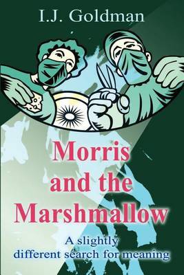 Morris and the Marshmallow: A Slightly Different Search for Meaning by I J Goldman image