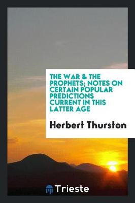 The War & the Prophets; Notes on Certain Popular Predictions Current in This Latter Age by Herbert Thurston image