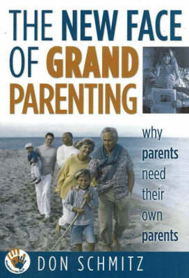 The New Face of Grandparenting: Why Parents Need Their Own Parents by Don Schmitz image