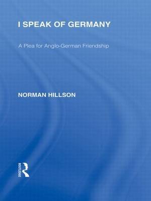 I Speak of Germany (RLE Responding to Fascism) on Hardback by Norman Hillson