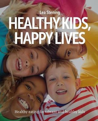 Healthy Kids, Happy Lives by Lea Stening image