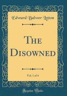 The Disowned, Vol. 1 of 4 (Classic Reprint) by Edward Bulwer Lytton image