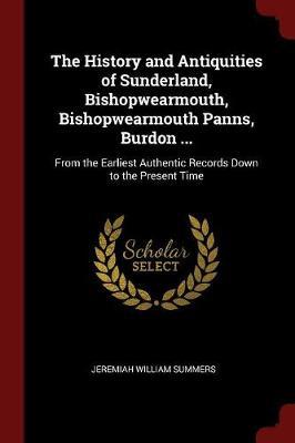 The History and Antiquities of Sunderland, Bishopwearmouth, Bishopwearmouth Panns, Burdon ... by Jeremiah William Summers image