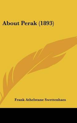 About Perak (1893) by Frank Athelstane Swettenham, Sir image