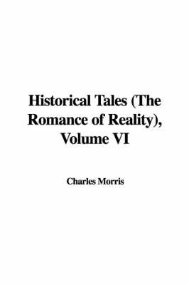 Historical Tales (the Romance of Reality), Volume VI by Charles Morris image
