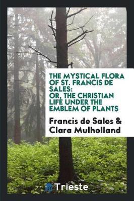 The Mystical Flora of St. Francis de Sales by Francisco De Sales image