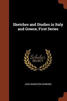 Sketches and Studies in Italy and Greece, First Series by John Addington Symonds image