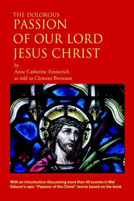 The Dolorous Passion of Our Lord Jesus Christ by Anne Catherine Emmerich image