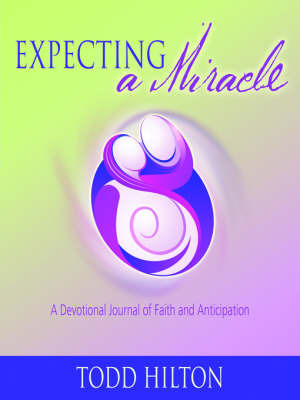 Expecting a Miracle on Paperback by Todd Hilton