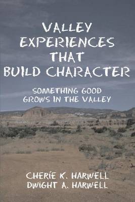 Valley Experiences That Build Character: Something Good Grows in the Valley by Cherie K Harwell image