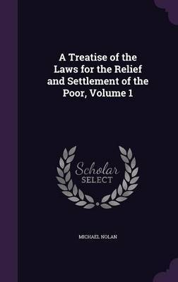 A Treatise of the Laws for the Relief and Settlement of the Poor, Volume 1 image