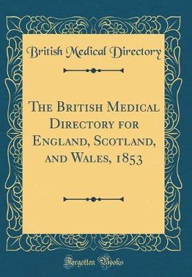 The British Medical Directory for England, Scotland, and Wales, 1853 (Classic Reprint) by British Medical Directory image