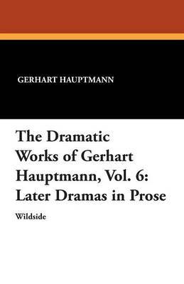 The Dramatic Works of Gerhart Hauptmann, Vol. 6 image