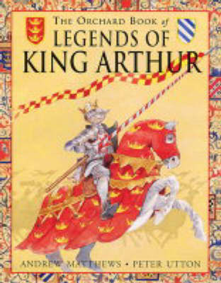 The Orchard Book of Legends of King Arthur by Andrew Matthews image