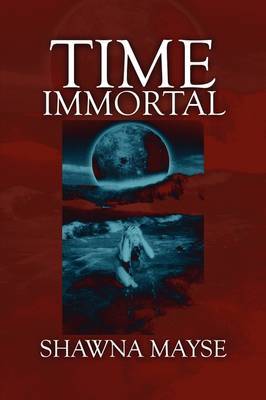 Time Immortal on Paperback by Shawna Mayse