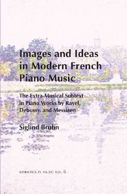 Images and Ideas in Modern French Piano Music by Siglind Bruhn image