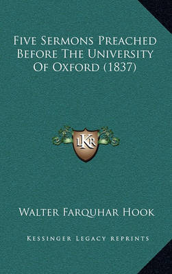 Five Sermons Preached Before the University of Oxford (1837) on Hardback by Walter Farquhar Hook