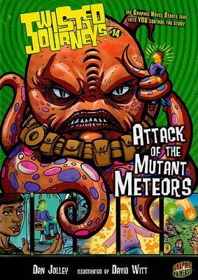 Twisted Journeys Bk 14: Attack Of The Mutant Meteors by Dan Jolley image