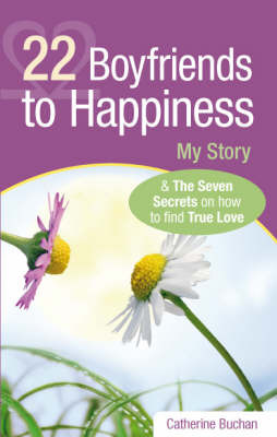 22 Boyfriends to Happiness: My Story and the Seven Secrets on How to Find True Love by Catherine Buchan image