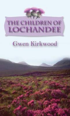 The Children of Lochandee on Hardback by Gwen Kirkwood