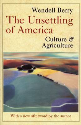 The Unsettling of America by Wendell Berry