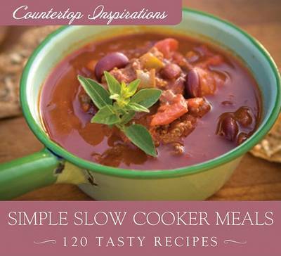 Simple Slow Cooker Meals: 120 Tasty Recipes image