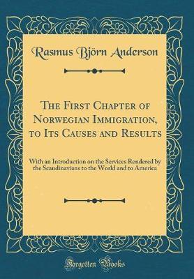 The First Chapter of Norwegian Immigration, to Its Causes and Results by Rasmus Bjorn Anderson image