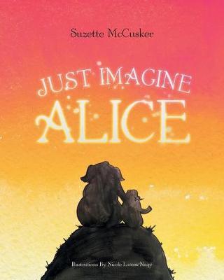 Just Imagine Alice by Suzette McCusker image