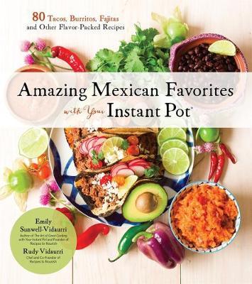Amazing Mexican Favorites with Your Instant Pot by Emily Sunwell-Vidaurri image
