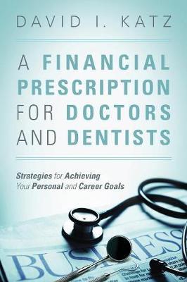 A Financial Prescription for Doctors and Dentists by David I Katz image
