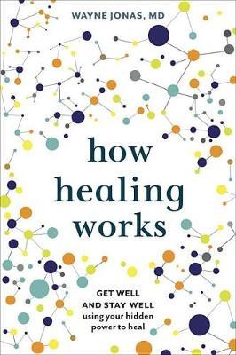How Healing Works by Wayne Jonas image
