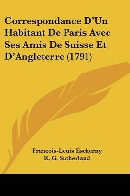 Correspondance D'Un Habitant De Paris Avec Ses Amis De Suisse Et D'Angleterre (1791) by Francois-Louis Escherny image