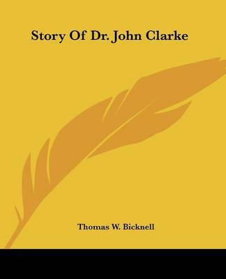 Story of Dr. John Clarke on Paperback by Thomas W Bicknell